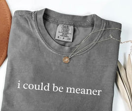 I could be meaner