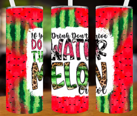 if you drink dont drive watermelon tumbler